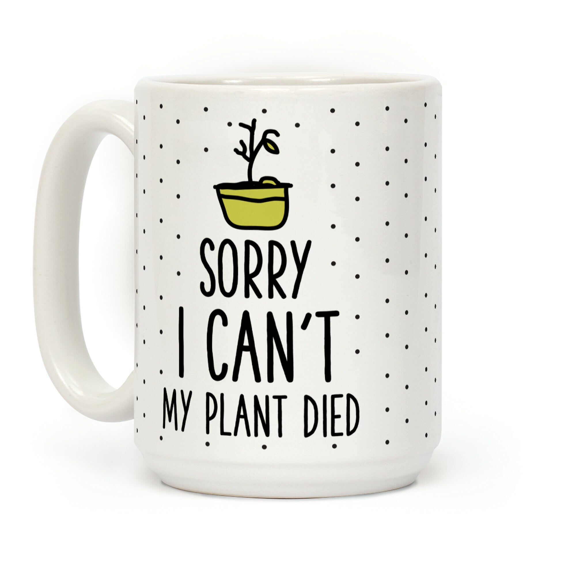Sorry I Can't My Plant Died Coffee Mug